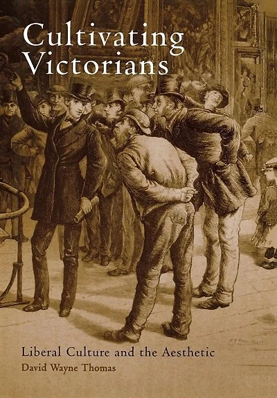 Cultivating Victorians: Liberal Culture And The Aesthetic