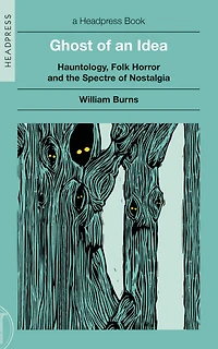Ghost of an Idea: Hauntology, Folk Horror, and the Spectre of Nostalgia