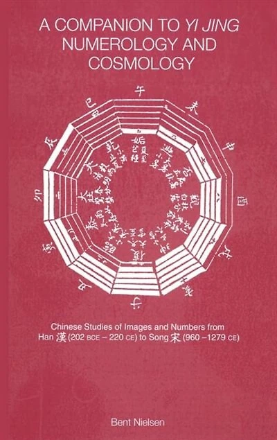 A Companion To Yi Jing Numerology And Cosmology