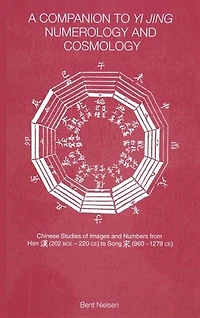 A Companion To Yi Jing Numerology And Cosmology