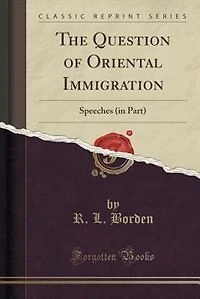 The Question of Oriental Immigration: Speeches (in Part) (Classic Reprint)