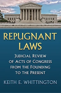 Repugnant Laws: Judicial Review of Acts Congress from the Founding to Present