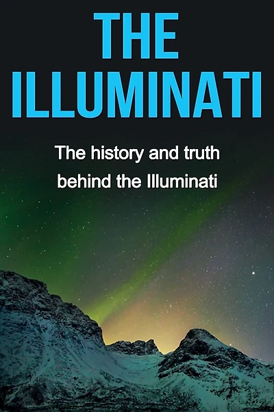 The Illuminati: The History And Truth Behind The Illuminati
