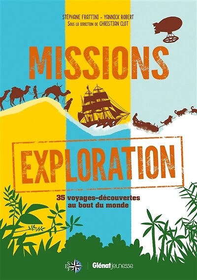 Missions exploration: 35 voyages-découvertes au bout du monde