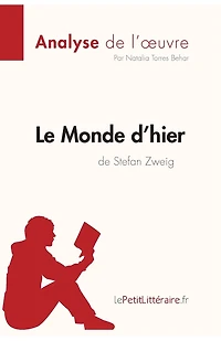 Le Monde d'hier de Stefan Zweig (Analyse l'oeuvre): Analyse complète et résumé détaillé l'oeuvre