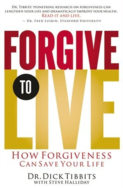Forgive to Live: How Forgiveness Can Save Your Life