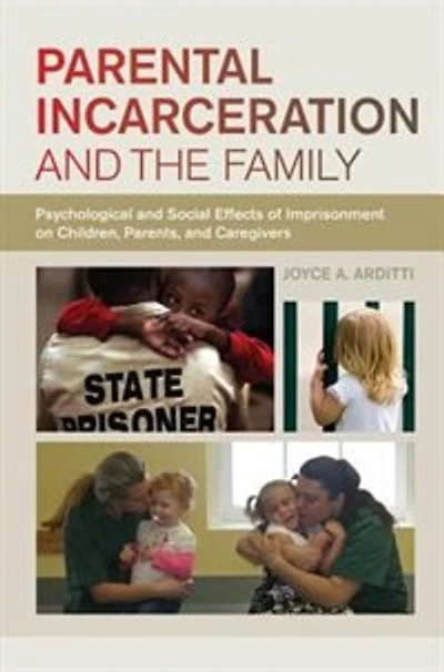 Parental Incarceration and the Family: Psychological Social Effects of Imprisonment on Children, Parents, Caregivers
