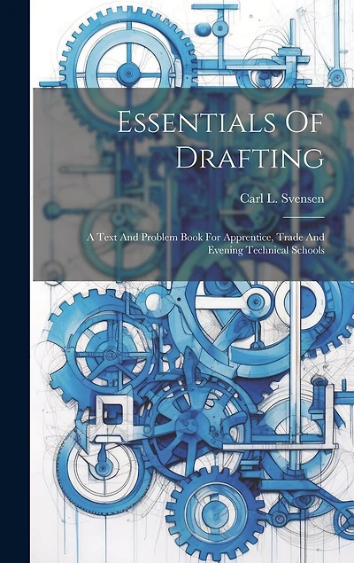 Essentials Of Drafting; A Text And Problem Book For Apprentice