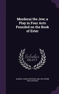 Mordecai the Jew; a Play Four Acts Founded on Book of Ester
