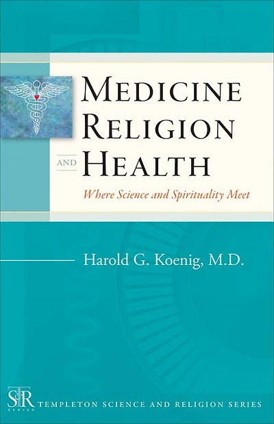 Medicine, Religion, and Health: Where Science and Spirituality Meet