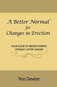 A Better Normal for Changes in Erection: Your Guide to Rediscovering Intimacy After Cancer