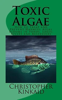 Toxic Algae: How To Treat And Prevent Harmful Algal Blooms In Ponds, Lakes, Rivers And Reservoirs