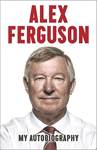 Alex Ferguson: The Sensational Million Copy Number One Bestseller