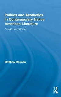 Politics and Aesthetics Contemporary Native American Literature: Across Every Border