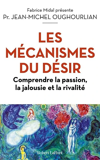 Les mécanismes du désir: comprendre la passion, jalousie et rivalité