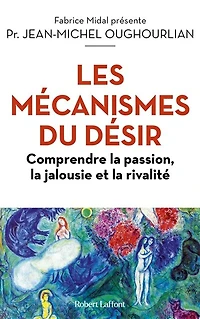 Les mécanismes du désir: comprendre la passion, jalousie et rivalité