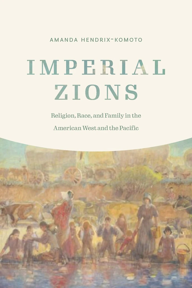 Imperial Zions: Religion, Race, And Family The American West Pacific