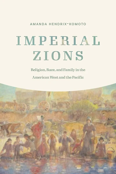 Imperial Zions: Religion, Race, And Family The American West Pacific