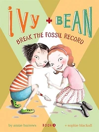 Ivy + Bean - Book 3: Break the Fossil Record (Best Friends Books for Kids, Elementary School Books, Early Chapter Books)