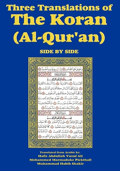 Three Translations Of The Koran (al-qur'an)-side-by-side - Hafiz Ali