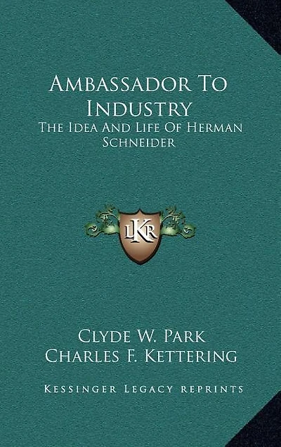 Ambassador To Industry: The Idea And Life Of Herman Schneider