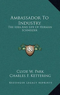 Ambassador To Industry: The Idea And Life Of Herman Schneider