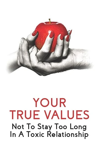 Your True Values: Not To Stay Too Long In A Toxic Relationship: Self Help Book On Depression