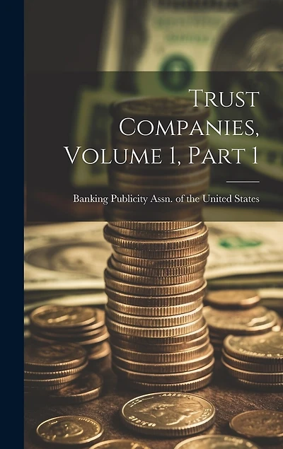 Trust Companies, Volume 1, Part 1