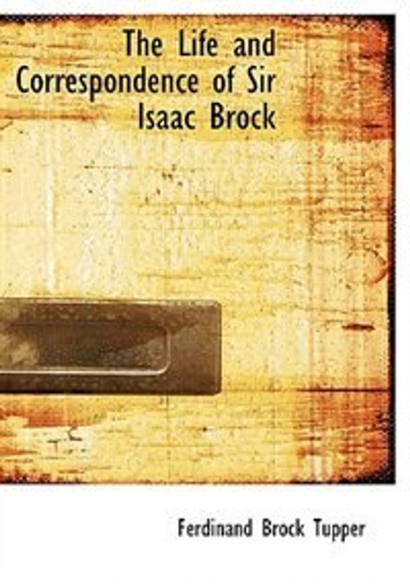 The Life and Correspondence of Sir Isaac Brock