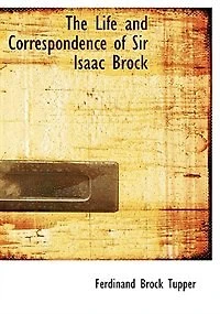 The Life and Correspondence of Sir Isaac Brock
