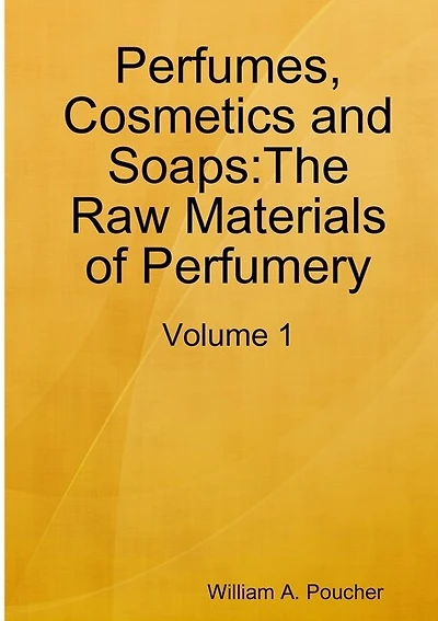 Perfumes, Cosmetics and Soaps: The Raw Materials of Perfumery: Volume 1