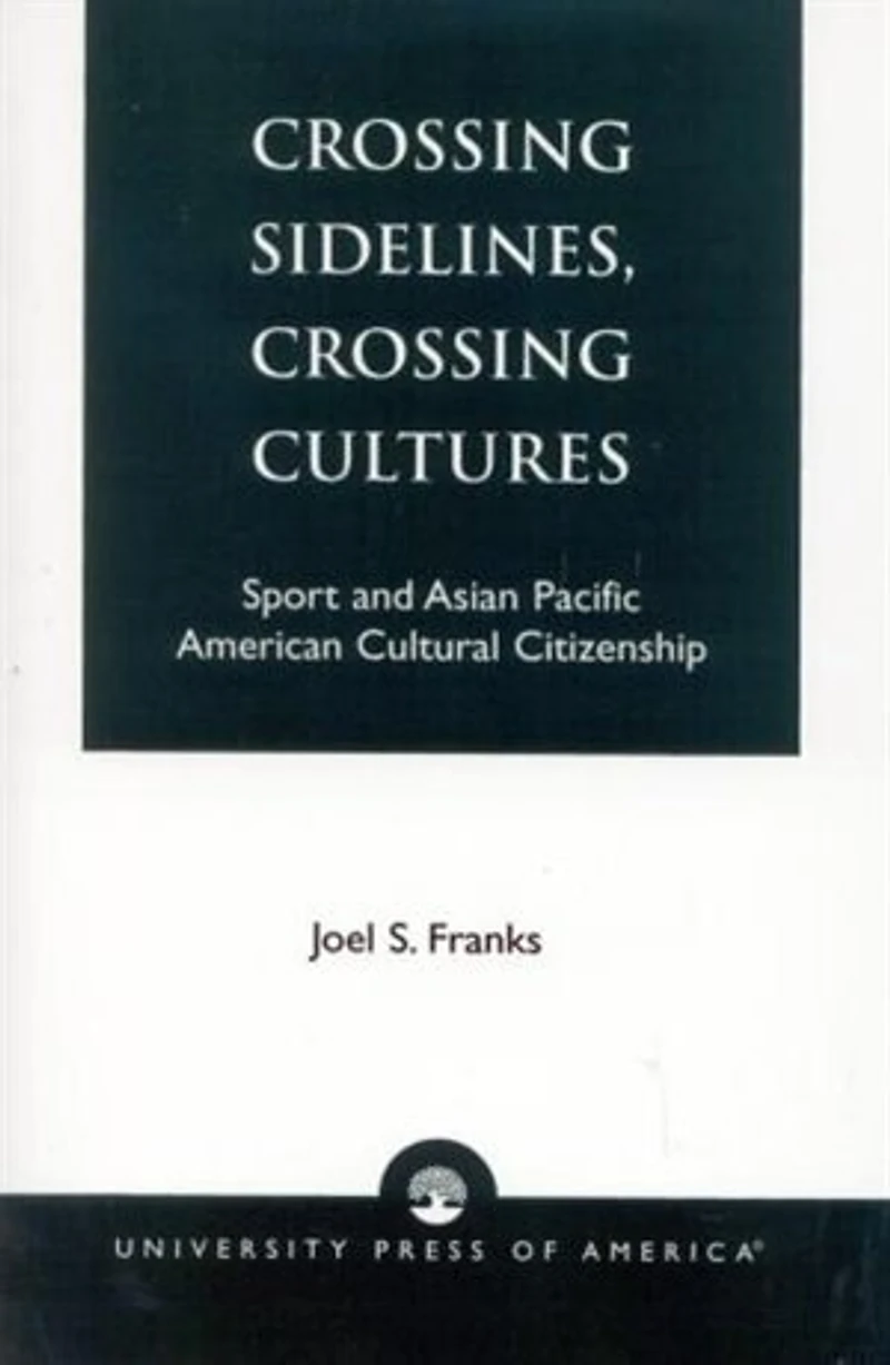 Crossing Sidelines, Cultures: Sport and Asian Pacific American Cultural Citizenship
