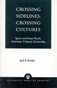 Crossing Sidelines, Cultures: Sport and Asian Pacific American Cultural Citizenship