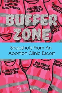 Buffer Zone: Snapshots from an Abortion Clinic Escort