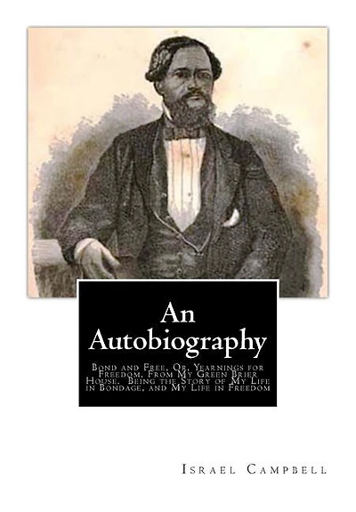 An Autobiography: Bond and Free, Or, Yearnings for Freedom, From My Green Brier House. Being the Story of My Life in Bondage, and My Life in Freedom