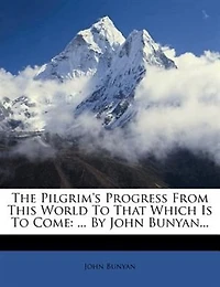 The Pilgrim's Progress From This World To That Which Is To Come: ... By John Bunyan...