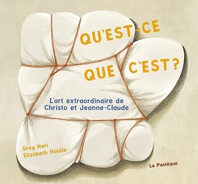 Qu'est-ce que c'est?: L'art extraordinaire de Christo et Jeanne-Claude