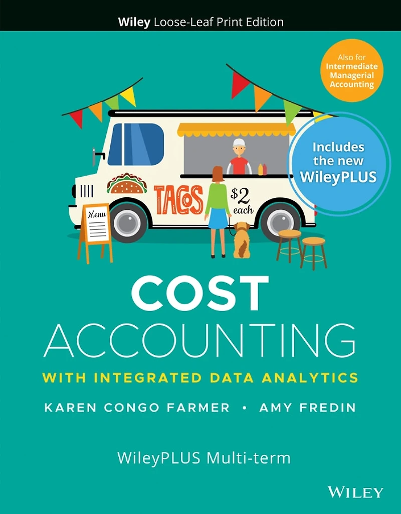 Cost Accounting: With Integrated Data Analytics, 1e with WileyPLUS Card and Loose-leaf Set Multi-Term