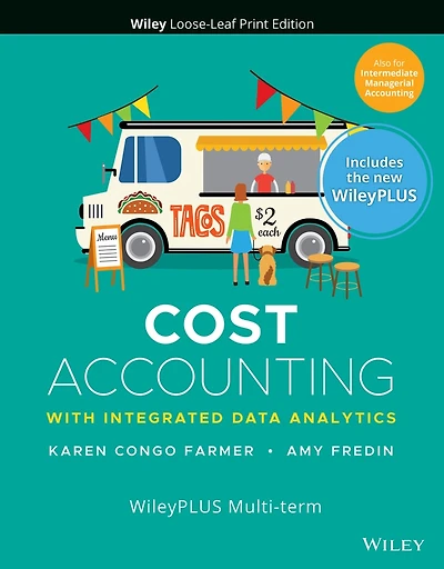 Cost Accounting: With Integrated Data Analytics, 1e with WileyPLUS Card and Loose-leaf Set Multi-Term