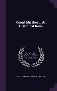Count Mirabeau. An Historical Novel