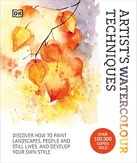 Artist's Watercolor Techniques: Discover How to Paint Landscapes, People and Still Lifes, Develop Your Own Style
