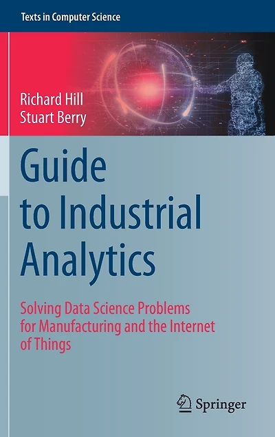 Guide To Industrial Analytics: Solving Data Science Problems For Manufacturing And The Internet Of Things