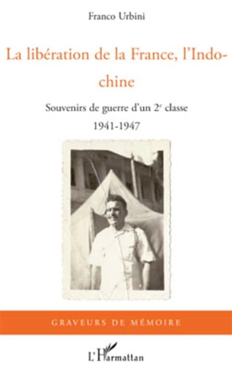 La libération de la France, l'Indochine: Souvenirs de guerre d'un 2e classe - 1941-1947