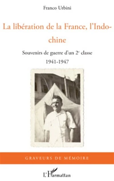 La libération de la France, l'Indochine: Souvenirs de guerre d'un 2e classe - 1941-1947