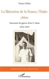 La libération de la France, l'Indochine: Souvenirs de guerre d'un 2e classe - 1941-1947
