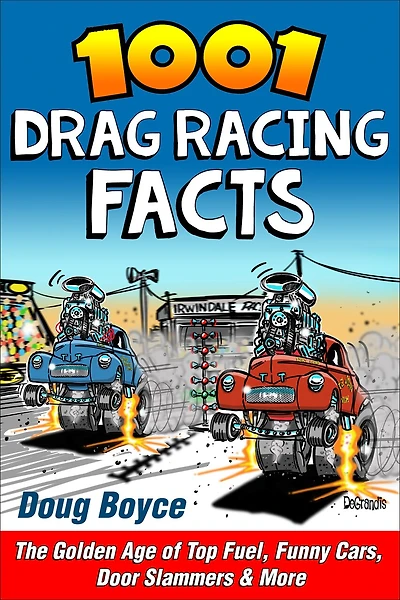 1001 Drag Racing Facts: The Golden Age Of Top Fuel, Funny Cars, Door Slammers And More