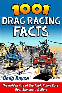 1001 Drag Racing Facts: The Golden Age Of Top Fuel, Funny Cars, Door Slammers And More