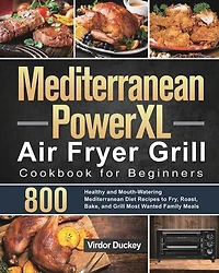 Mediterranean PowerXL Air Fryer Grill Cookbook for Beginners: Libro de cocina de la freidora de aire Cosori para principiantes 2021