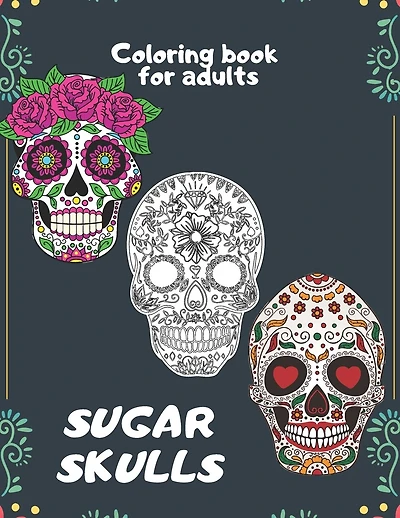 Sugar Skulls Coloring book for adults: An Adult Coloring Book With The Most Amazing and Sexy Tattoo Designs