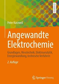 Angewandte Elektrochemie: Grundlagen, Messtechnik, Elektroanalytik, Energiewandlung, technische Verfahren